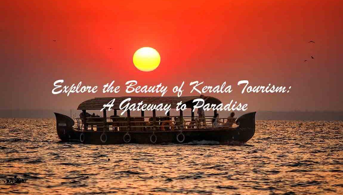 Explore the Beauty of Kerala Tourism: A Gateway to Paradise.