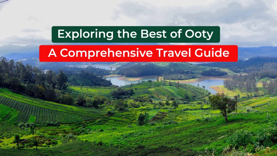 Exploring 6 Best Places of Ooty: The Queen of Hill Stations