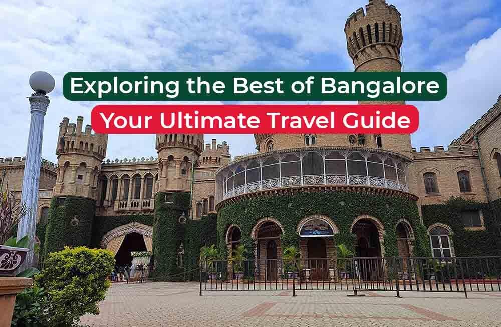Exploring the Best of Bangalore: Your Ultimate Travel Guide