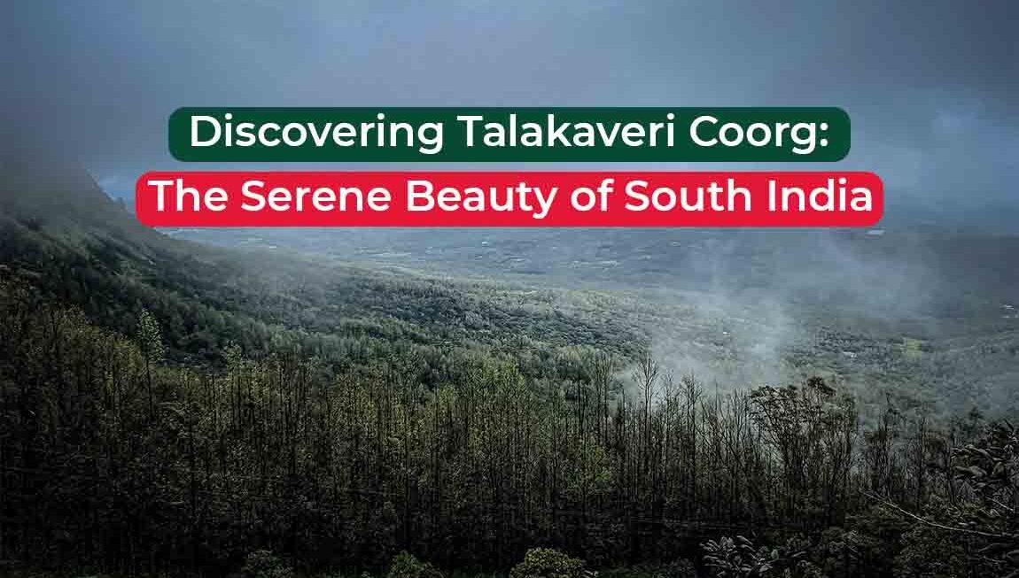 Discovering Talakaveri Coorg: the Serene Beauty of South India
