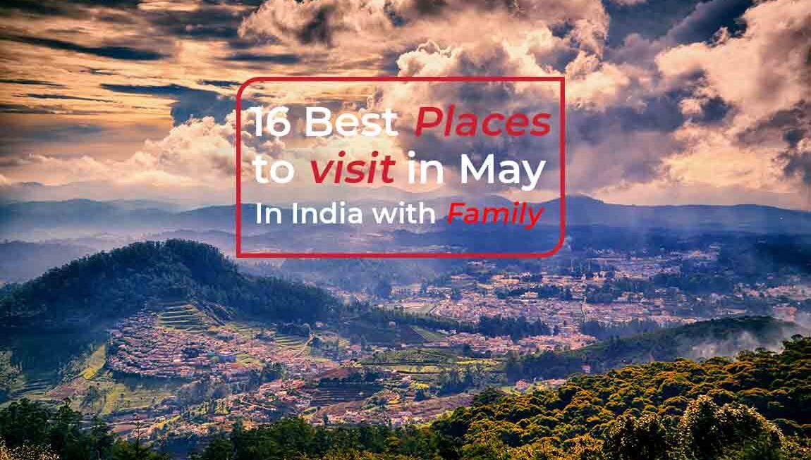 16 Best Places to Visit in May in India with Family Escapes