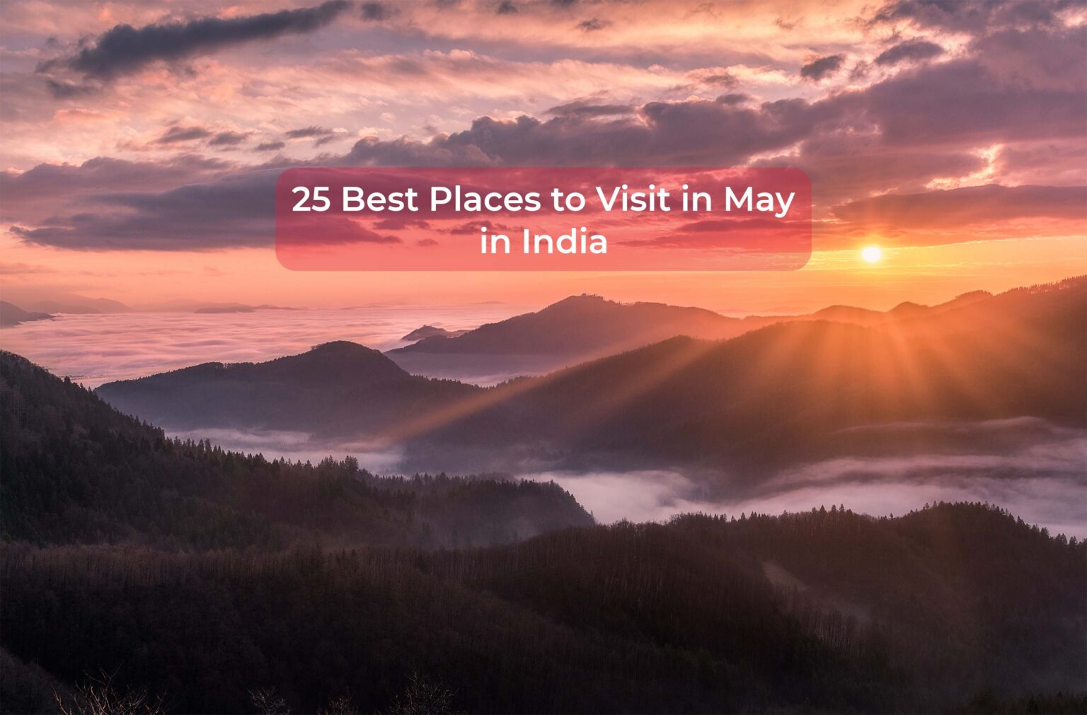 25 Best Places to Visit in May in India: Summer Escapes