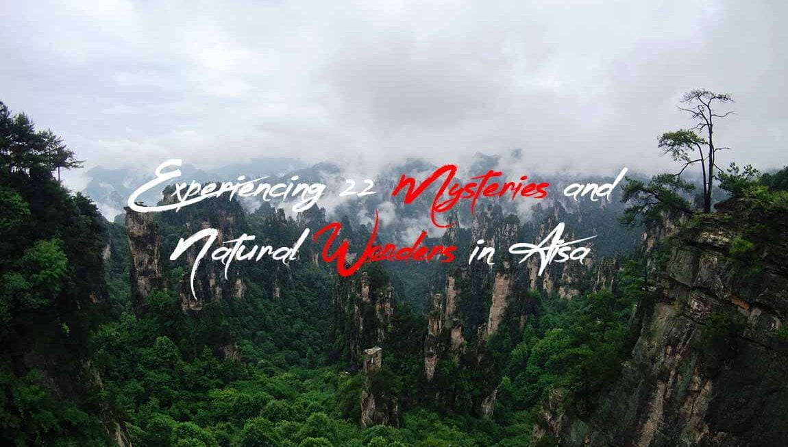 Experiencing 22 Mysteries and Natural Wonders in Aisa