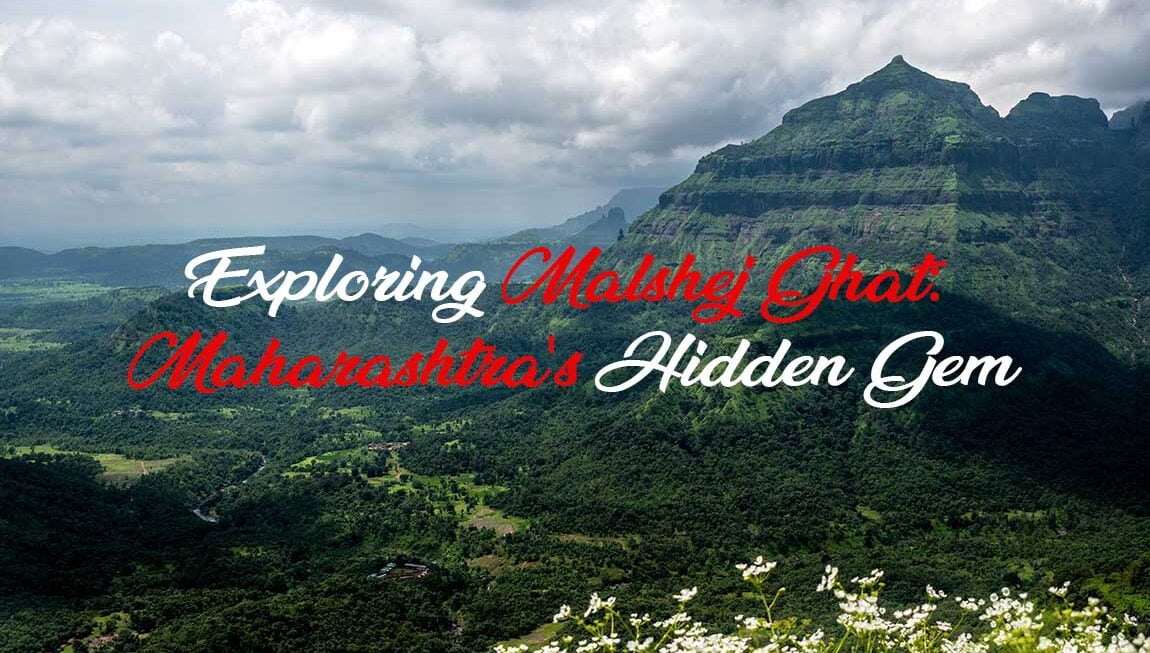 Exploring Malshej Ghat: Maharashtra’s Hidden Gem.