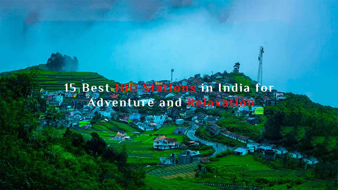 15 Best Hill Stations in India for Adventure and Relaxation